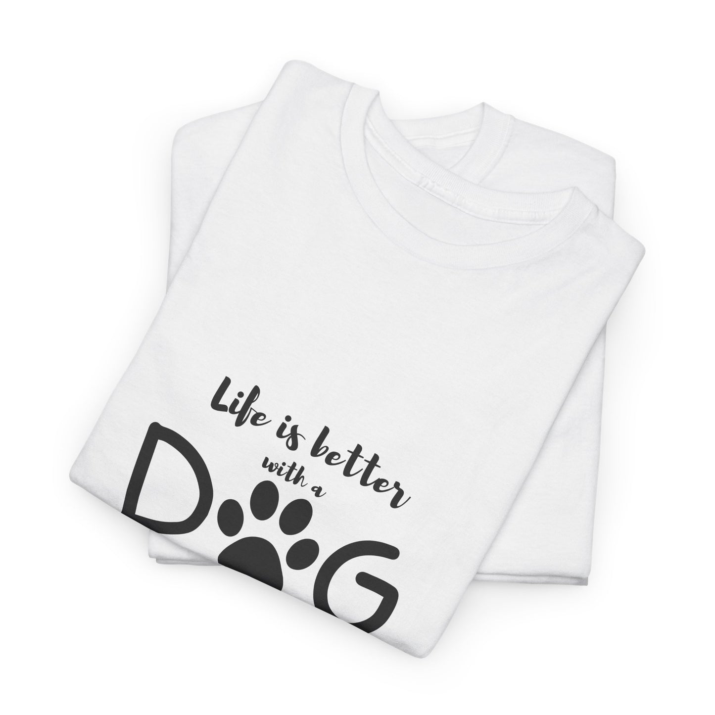 Life is better with Dog T-shirt